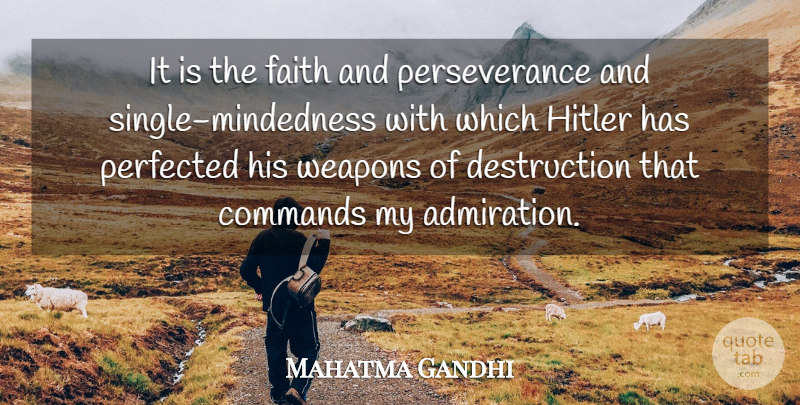 Mahatma Gandhi Quote About Faith, Perseverance, Weapons: It Is The Faith And...