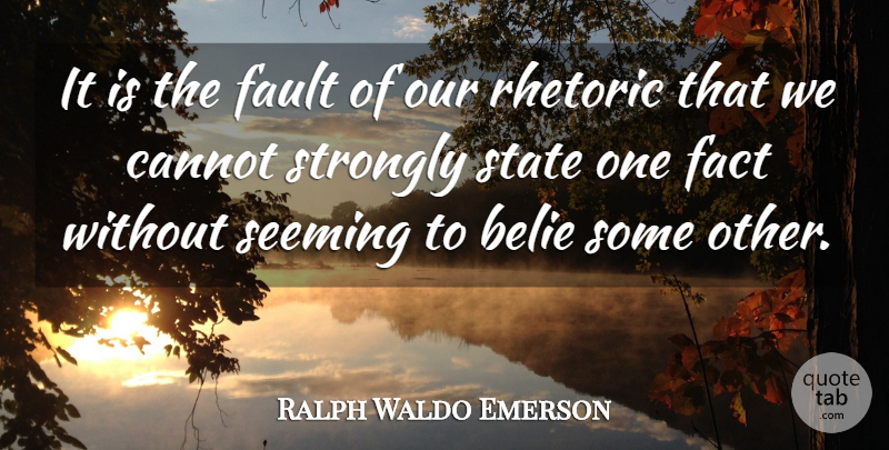Ralph Waldo Emerson Quote About Faults, Facts, States: It Is The Fault Of...