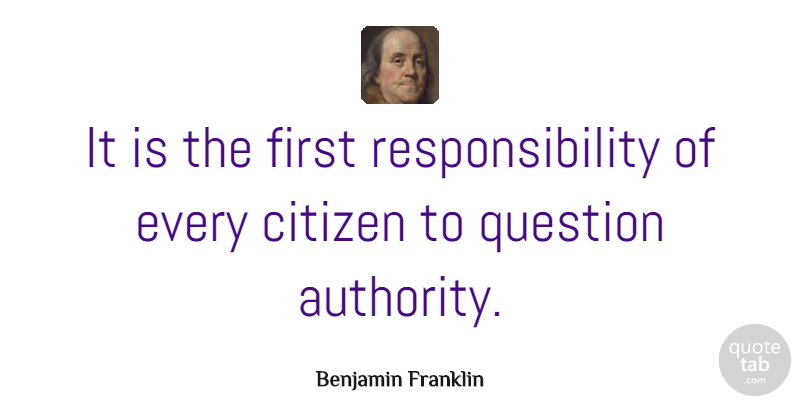 Benjamin Franklin Quote About Leadership, Patriotic, Independent: It Is The First Responsibility...