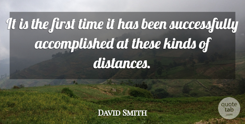 David Smith Quote About Kinds, Time: It Is The First Time...