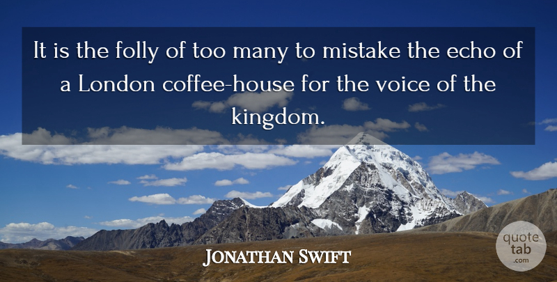 Jonathan Swift Quote About Mistake, Coffee, Voice: It Is The Folly Of...