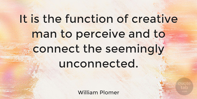 William Plomer Quote About Creativity, Men, Creative: It Is The Function Of...