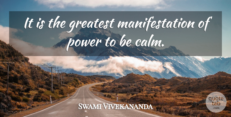Swami Vivekananda Quote About Power, Calm, Manifestation: It Is The Greatest Manifestation...