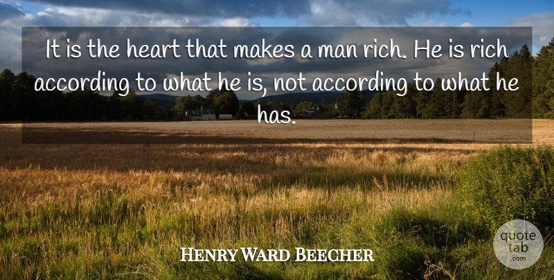 Henry Ward Beecher Quote About According, Heart, Man, Rich: It Is The Heart That...