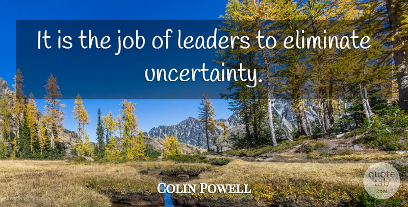 Colin Powell Quote About Leadership, Jobs, Engagement: It Is The Job Of...