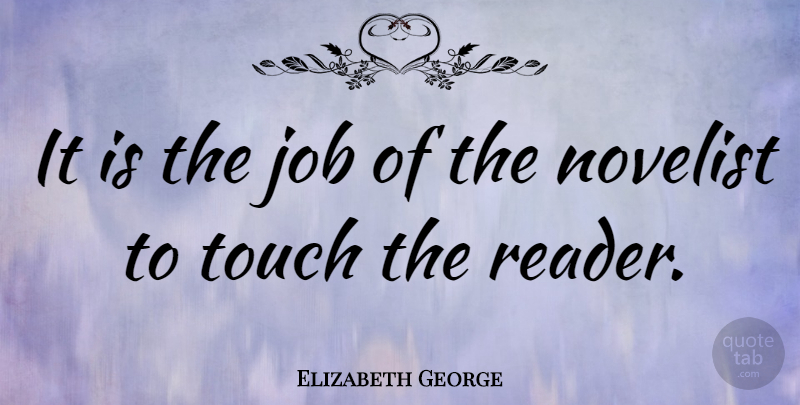 Elizabeth George Quote About Jobs, Novelists, Reader: It Is The Job Of...