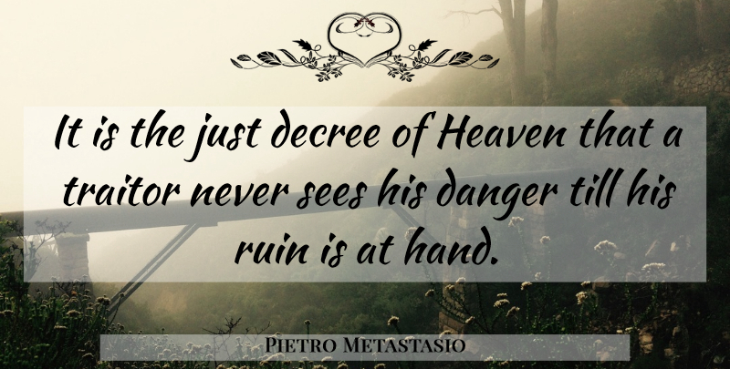Pietro Metastasio Quote About Hands, Heaven, Ruins: It Is The Just Decree...