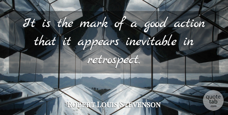 Robert Louis Stevenson Quote About Life, Retrospect, Action: It Is The Mark Of...