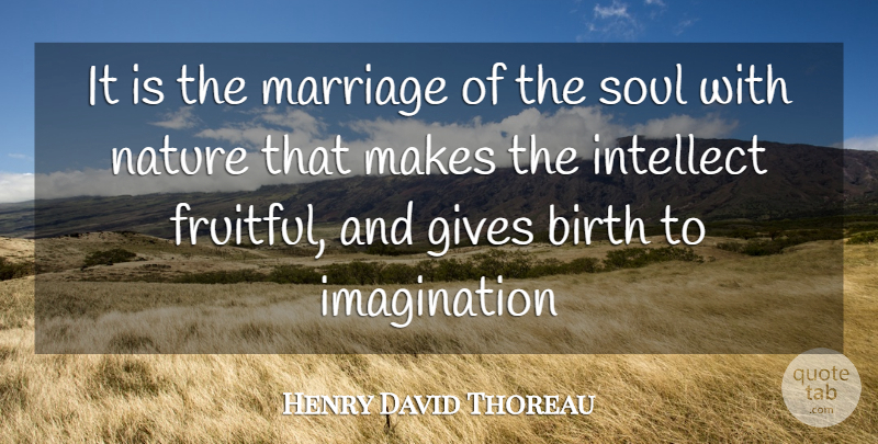 Henry David Thoreau Quote About Nature, Imagination Creativity, Giving: It Is The Marriage Of...