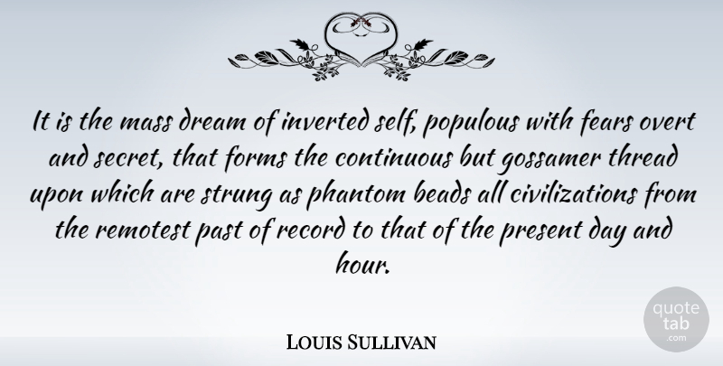 Louis Sullivan Quote About Dream, Past, Self: It Is The Mass Dream...
