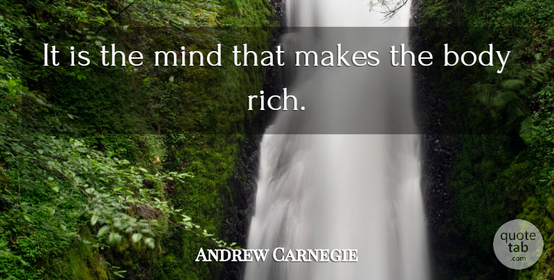 Andrew Carnegie Quote About Body, Mind: It Is The Mind That...