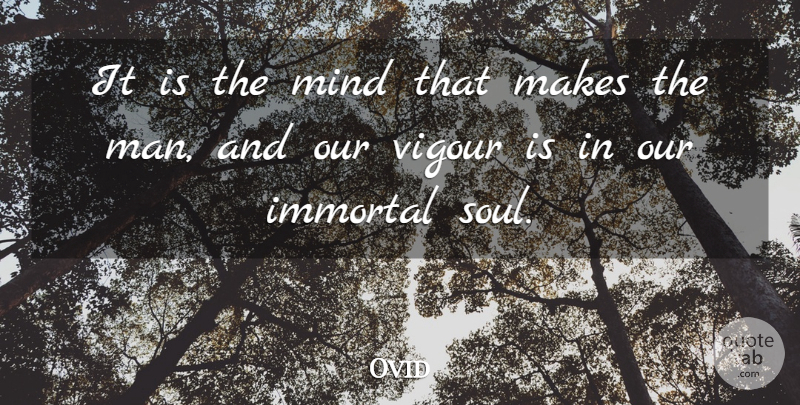 Ovid Quote About Men, Soul, Mind: It Is The Mind That...