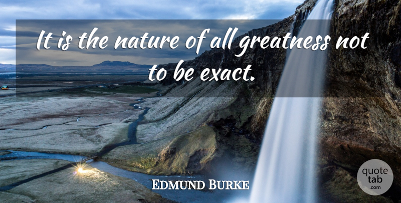 Edmund Burke Quote About Nature, Greatness, Statistics: It Is The Nature Of...