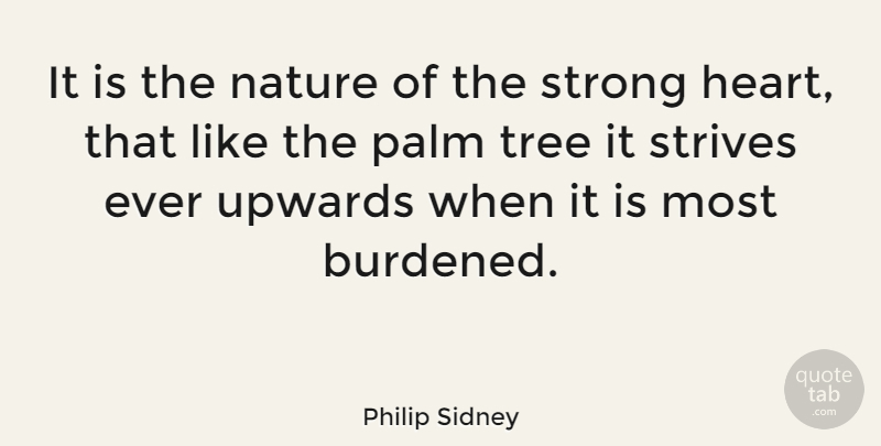Philip Sidney Quote About Being Strong, Stay Strong, Nature: It Is The Nature Of...