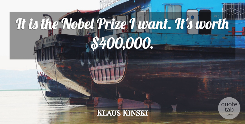 Klaus Kinski Quote About undefined: It Is The Nobel Prize...