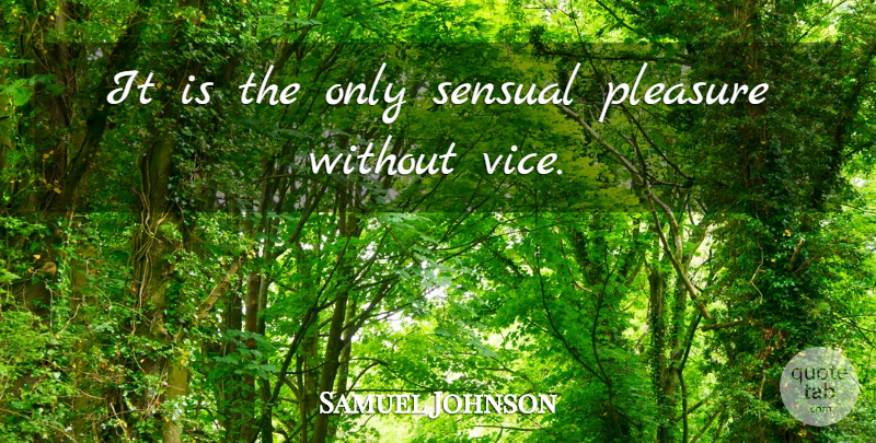 Samuel Johnson Quote About Pleasure, Sensual: It Is The Only Sensual...