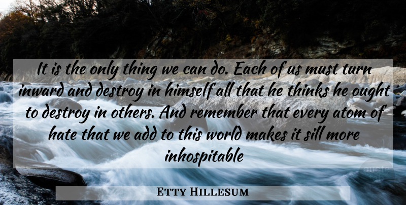 Etty Hillesum Quote About Hate, Healing, Thinking: It Is The Only Thing...