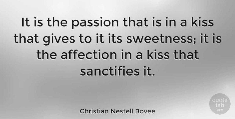 Christian Nestell Bovee Quote About Love, Passion, Kissing: It Is The Passion That...
