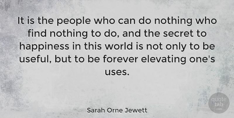 Sarah Orne Jewett Quote About People, Forever, Secret: It Is The People Who...