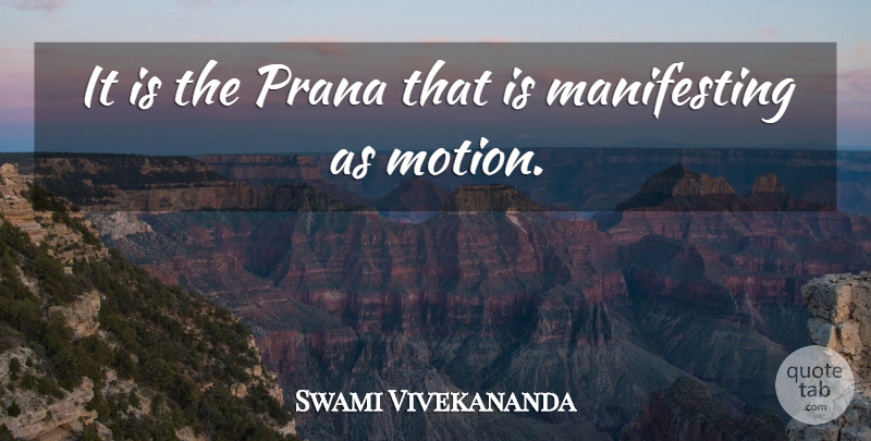 Swami Vivekananda Quote About Prana, Manifest: It Is The Prana That...