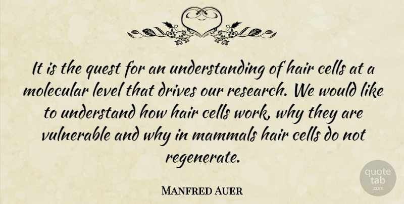 Manfred Auer Quote About Cells, Drives, Hair, Level, Mammals: It Is The Quest For...
