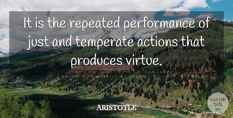 Aristotle Quote About Action, Virtue, Produce: It Is The Repeated Performance...
