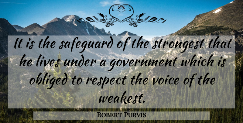 Robert Purvis Quote About Voice, Government, Strongest: It Is The Safeguard Of...