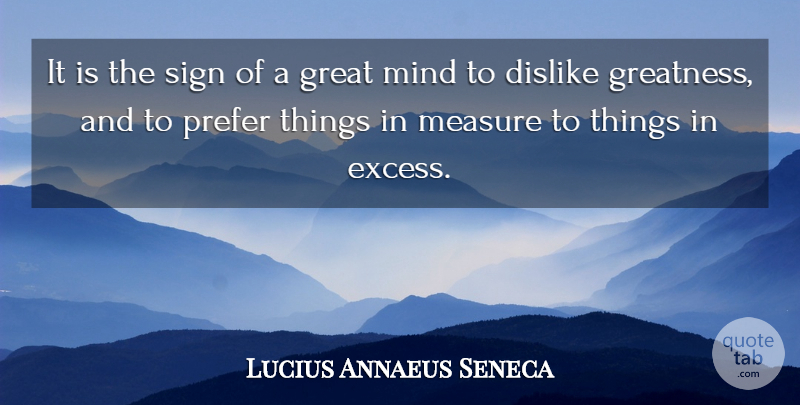Lucius Annaeus Seneca Quote About Dislike, Mind, Prefer, Sign: It Is The Sign Of...