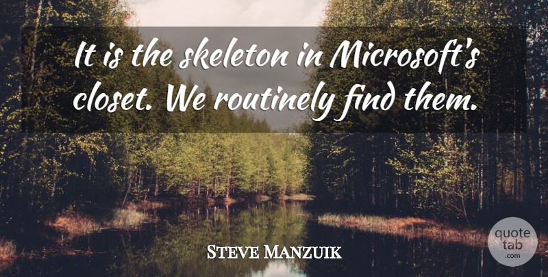 Steve Manzuik Quote About Skeleton: It Is The Skeleton In...