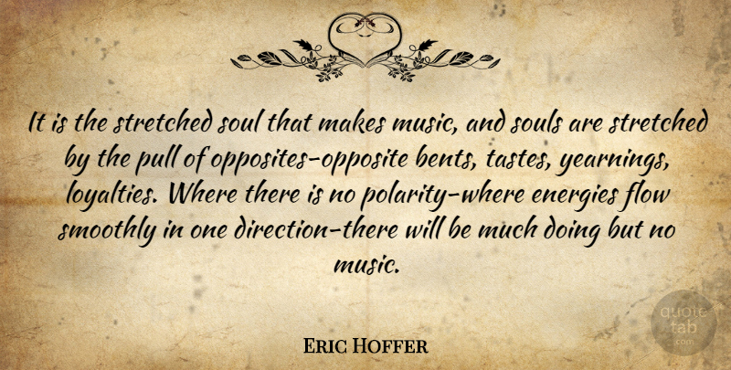 Eric Hoffer Quote About Music, Loyalty, One Direction: It Is The Stretched Soul...