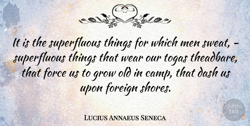 Lucius Annaeus Seneca Quote About Dash, Force, Foreign, Grow, Men: It Is The Superfluous Things...