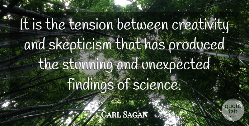 Carl Sagan Quote About Creativity, Science, Unexpected: It Is The Tension Between...