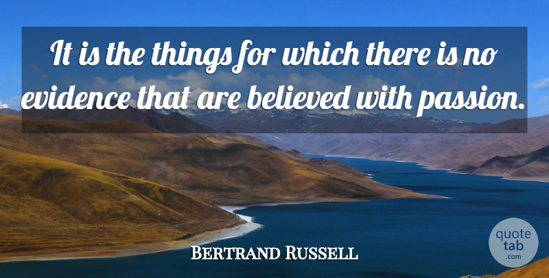 Bertrand Russell Quote About Passion, Religion, Evidence: It Is The Things For...