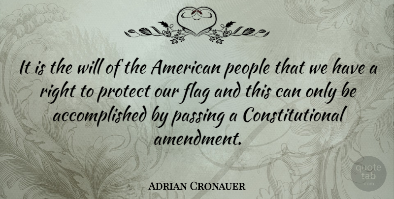 Adrian Cronauer Quote About People, Flags, Amendments: It Is The Will Of...