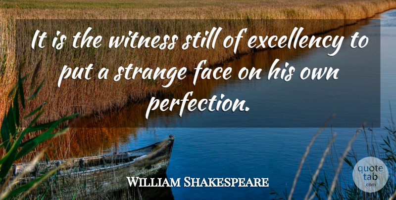 William Shakespeare Quote About Perfection, Faces, Strange: It Is The Witness Still...