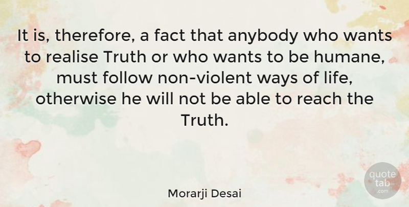 Morarji Desai Quote About Anybody, Fact, Follow, Otherwise, Reach: It Is Therefore A Fact...