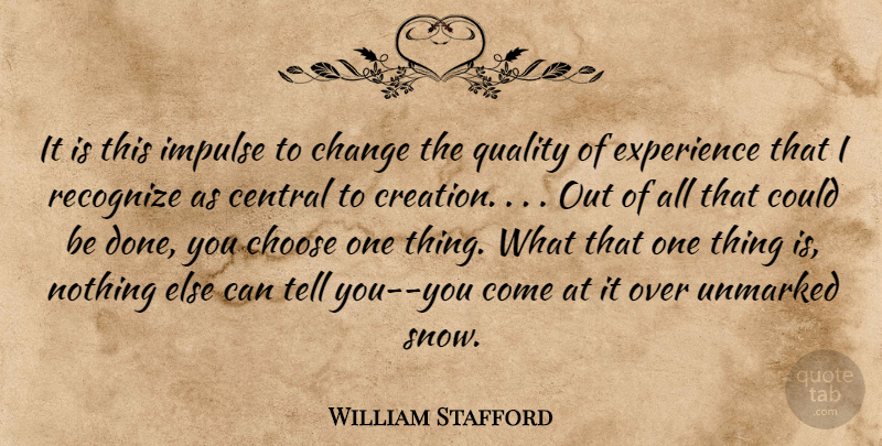William Stafford Quote About Snow, Quality, Done: It Is This Impulse To...