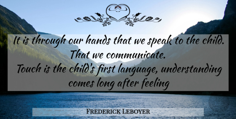 Frederick Leboyer Quote About Children, Hands, Long: It Is Through Our Hands...