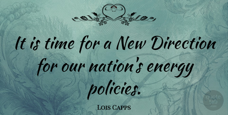 Lois Capps Quote About Energy, Policy, New Directions: It Is Time For A...