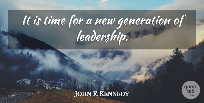 John F. Kennedy Quote About Generations, New Generation: It Is Time For A...