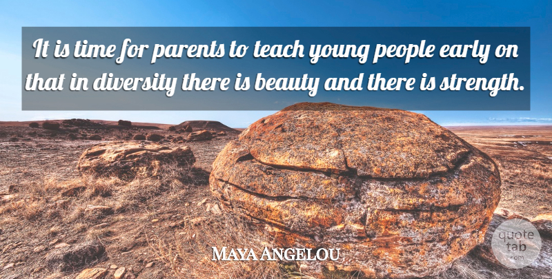 Maya Angelou Quote About Strength, Educational, Teaching: It Is Time For Parents...