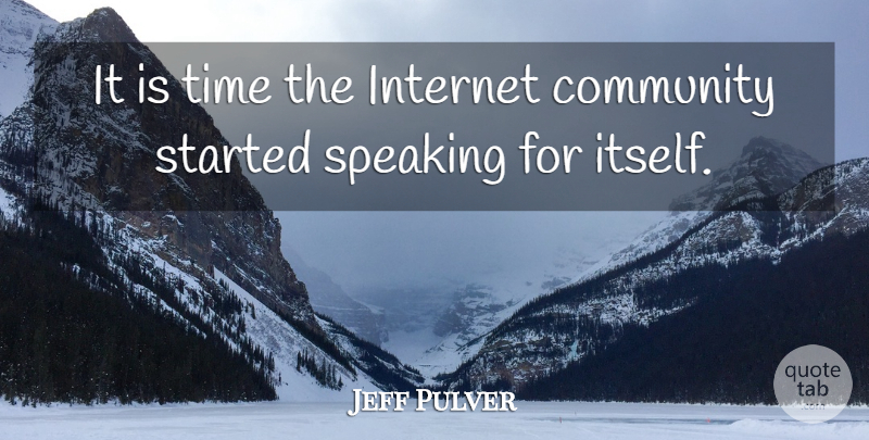 Jeff Pulver Quote About Community, Internet, Speaking, Time: It Is Time The Internet...