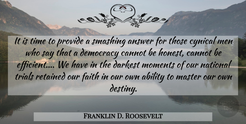 Franklin D. Roosevelt Quote About Destiny, Men, Cynical: It Is Time To Provide...