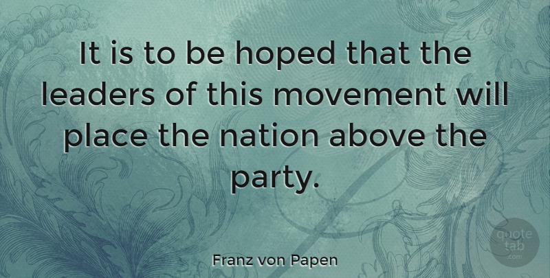 Franz von Papen Quote About Party, Leader, Movement: It Is To Be Hoped...