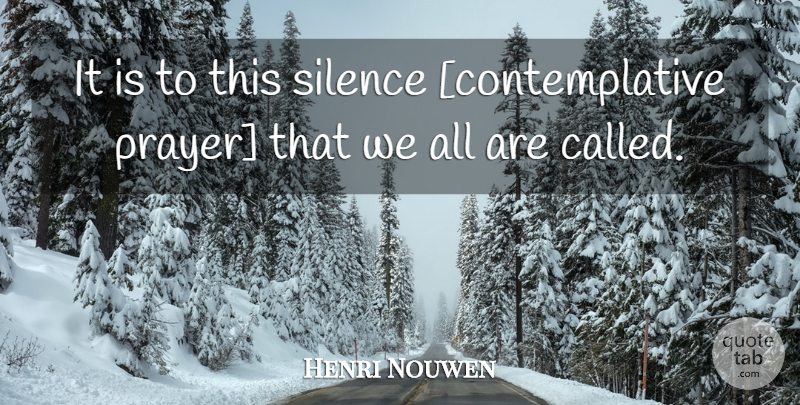 Henri Nouwen Quote About Prayer, Silence, Contemplative: It Is To This Silence...