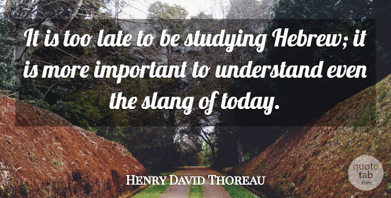 Henry David Thoreau Quote About Important, Too Late, Literature: It Is Too Late To...