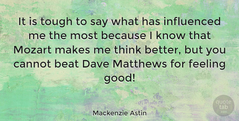 Mackenzie Astin Quote About Thinking, Feel Good, Feelings: It Is Tough To Say...