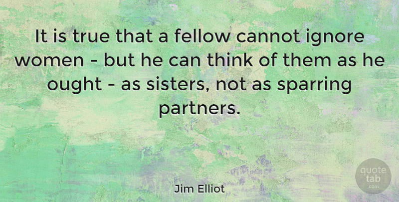 Jim Elliot Quote About Sister, Thinking, Sparring Partner: It Is True That A...
