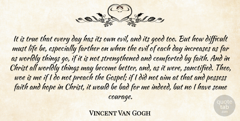 Vincent Van Gogh Quote About Woe Is Me, Evil, Would Be: It Is True That Every...