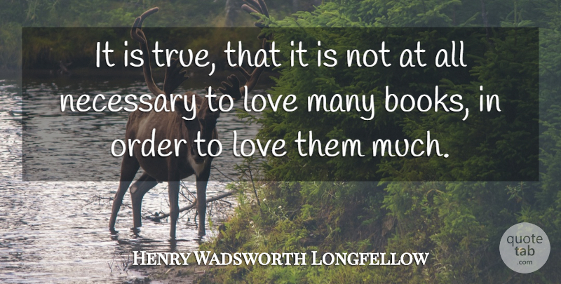 Henry Wadsworth Longfellow Quote About Book, Order, Lovers: It Is True That It...